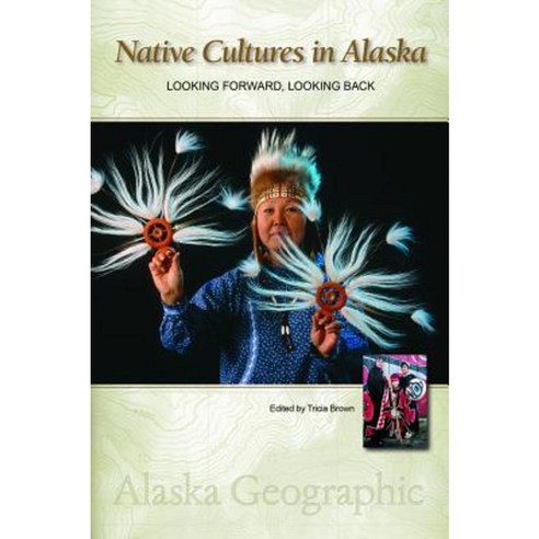 Native Cultures in Alaska: Looking Forward Looking Back Hardcover, Alaska Northwest Books