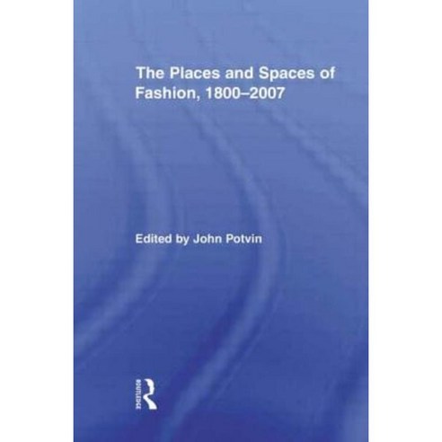 The Places and Spaces of Fashion 1800-2007 Paperback, Routledge