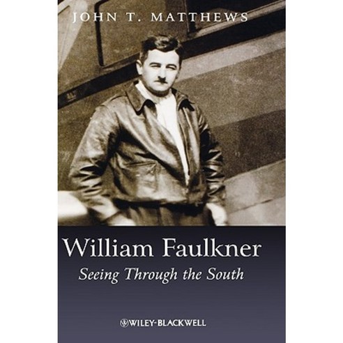 William Faulkner: Seeing Through the South Hardcover, Wiley-Blackwell