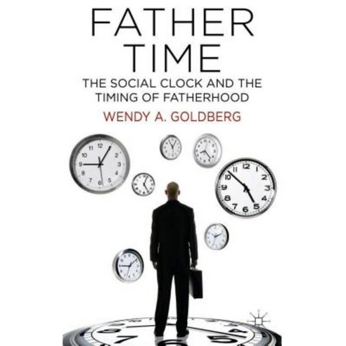 Father Time: The Social Clock and the Timing of Fatherhood Hardcover, Palgrave MacMillan