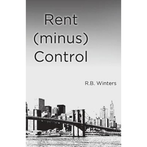 Rent (Minus) Control Paperback, R.B. Winters