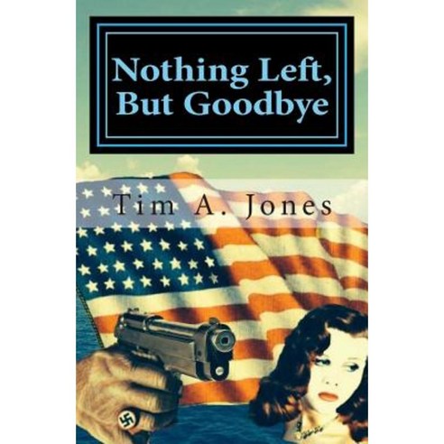 Nothing Left But Goodbye: A Lance Hartbender Mystery! Paperback, Createspace