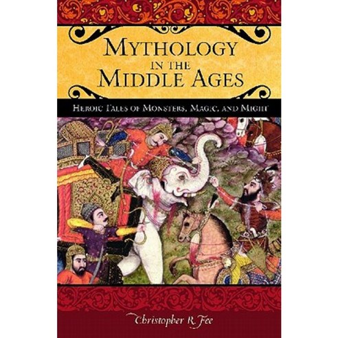Mythology in the Middle Ages: Heroic Tales of Monsters Magic and Might Hardcover, Praeger Publishers