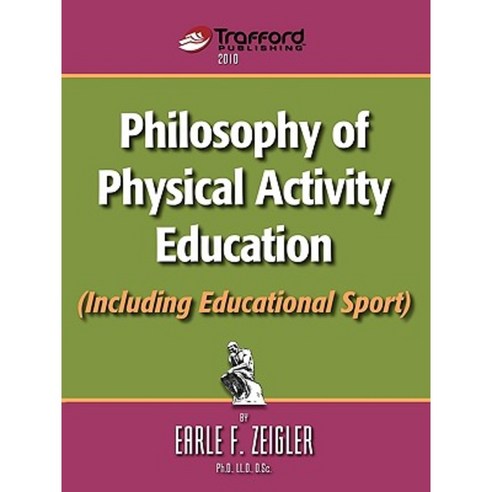 Philosophy of Physical Activity Education (Including Educational Sport) Paperback, Trafford Publishing