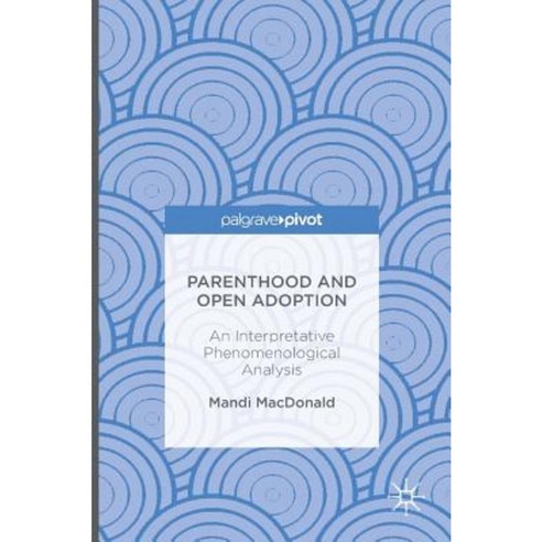 Parenthood and Open Adoption: An Interpretative Phenomenological Analysis Hardcover, Palgrave MacMillan