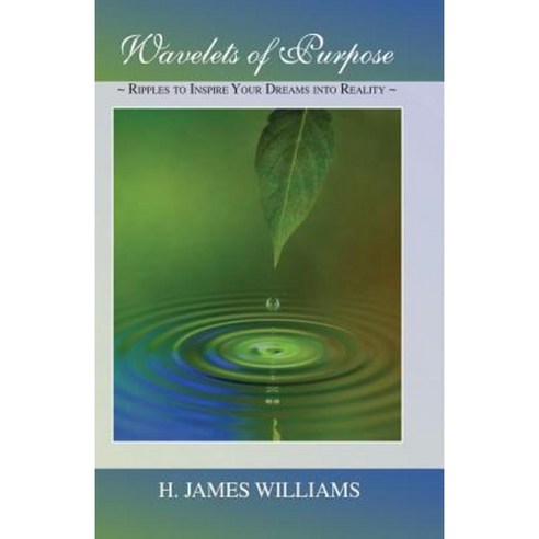 Wavelets of Purpose: Ripples to Inspire Your Dreams Into Reality Paperback, Aliant Coaching Services