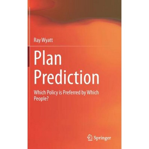 Plan Prediction: Which Policy Is Preferred by Which People? Hardcover, Springer