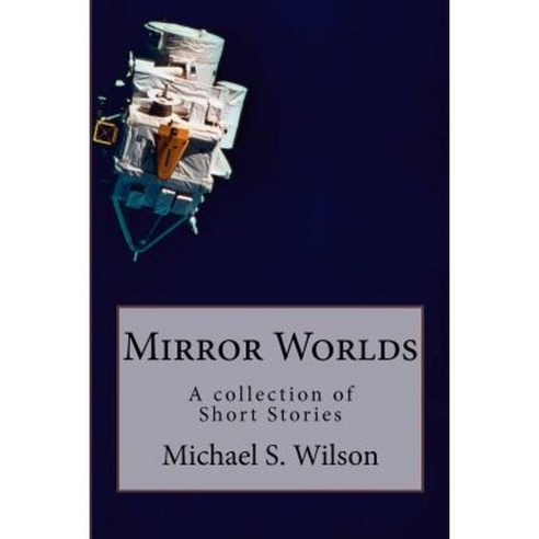 Mirror Worlds: A Collection of Short Stories Paperback, Createspace