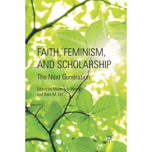 Faith Feminism and Scholarship: The Next Generation Paperback, Palgrave MacMillan