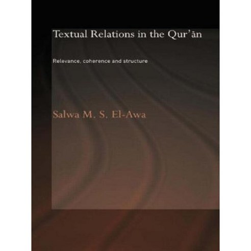 Textual Relations in the Qur''an: Relevance Coherence and Structure Paperback, Routledge