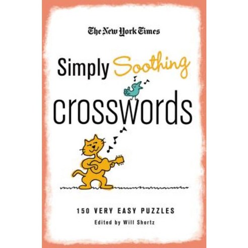The New York Times Simply Soothing Crosswords: 150 Very Easy Puzzles Paperback, Griffin
