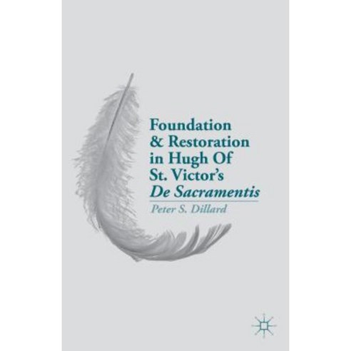 Foundation and Restoration in Hugh of St. Victor''s de Sacramentis Hardcover, Palgrave MacMillan
