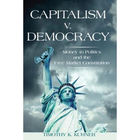 Capitalism v. Democracy: Money in Politics and the Free Market Constitution Paperback, Stanford Law Books