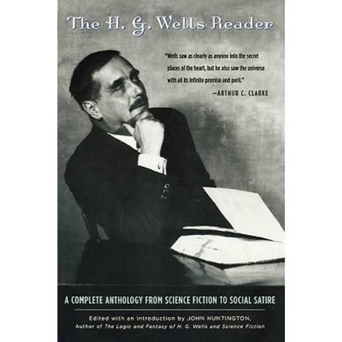 H.G. Wells Reader: A Complete Anthology from Science Fiction to Social Satire Paperback, Taylor Trade Publishing