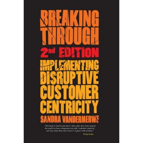 Breaking Through: Implementing Disruptive Customer Centricity Paperback, Palgrave MacMillan