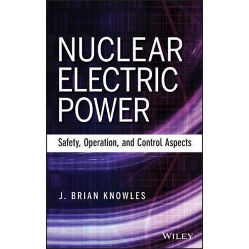 Nuclear Electric Power: Safety Operation and Control Aspects Hardcover, Wiley