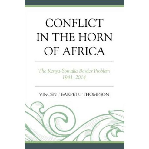 Conflict in the Horn of Africa: The Kenya-Somalia Border Problem 1941-2014 Hardcover, Upa