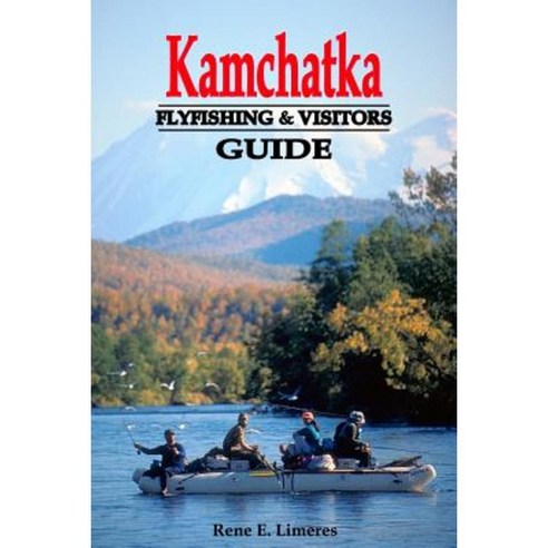 Kamchatka Fly Fishing and Visitors Guide Paperback, Ultimate Rivers