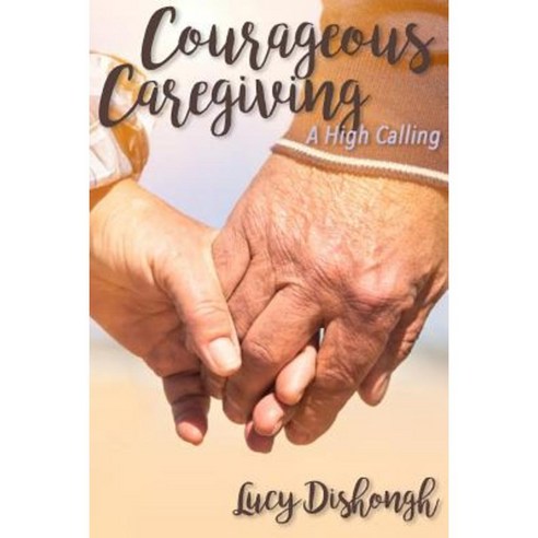 Courageous Caregiving: A High Calling Paperback, Bold Vision Books