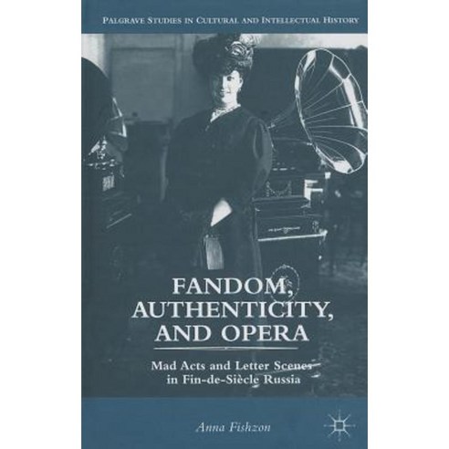 Fandom Authenticity and Opera: Mad Acts and Letter Scenes in Fin-de-Siecle Russia Hardcover, Palgrave MacMillan