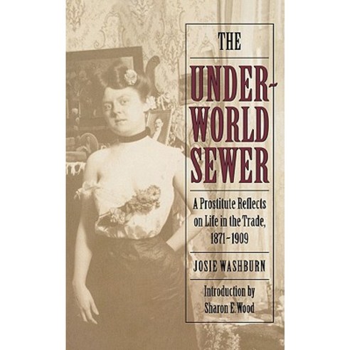 The Underworld Sewer: A Prostitute Reflects on Life in the Trade 1871-1909 Paperback, Bison
