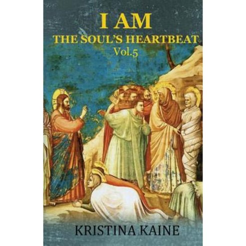 I Am the Soul''s Heartbeat Volume 5: The Seven Signs in the Gospel of St John Paperback, I Am Press
