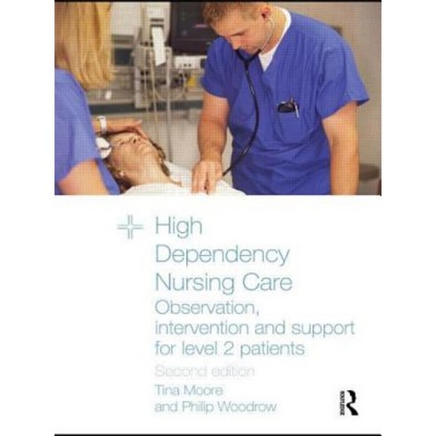 High Dependency Nursing Care: Observation Intervention and Support for Level 2 Patients Paperback, Routledge