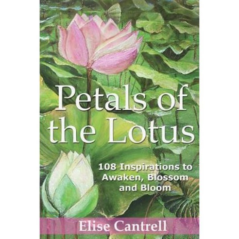 Petals of the Lotus: 108 Inspirations to Awaken Blossom and Bloom Paperback, Shining Lotus Publishing