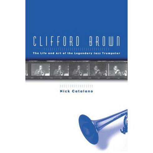 Clifford Brown: The Life and Art of the Legendary Jazz Trumpeter Paperback, Oxford University Press, USA