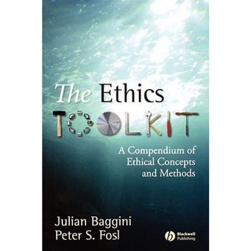 The Ethics Toolkit: A Compendium of Ethical Concepts and Methods Paperback, Wiley-Blackwell