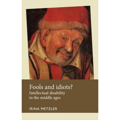 Fools and Idiots?: Intellectual Disability in the Middle Ages Paperback, Manchester University Press