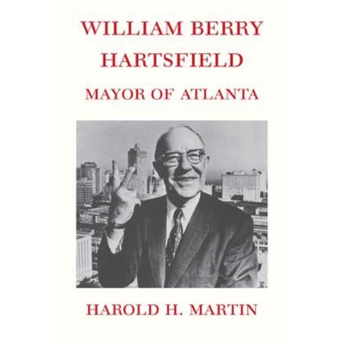 William Berry Hartsfield: Mayor of Atlanta Paperback, University of Georgia Press