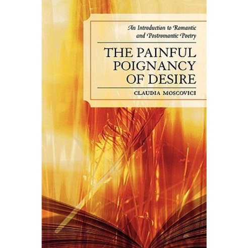 The Painful Poignancy of Desire: An Introduction to Romantic and Postromantic Poetry Paperback, University Press of America