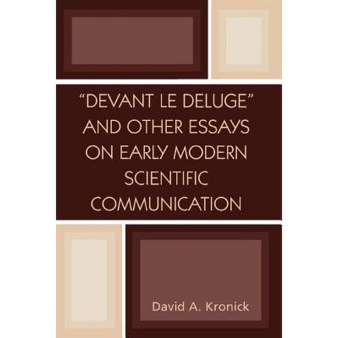 ''Devant Le Deluge'' and Other Essays on Early Modern Scientific Communication Paperback, Scarecrow Press
