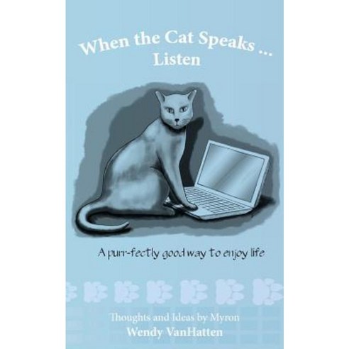 When the Cat Speaks...Listen a Purr...Fectly Good Way to Enjoy Life Paperback, Vanhatten Writing Services