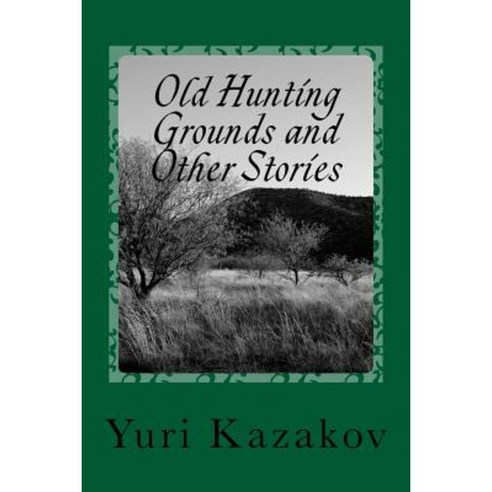 Old Hunting Grounds and Other Stories: Volume One Paperback, Vladislav Zhukov