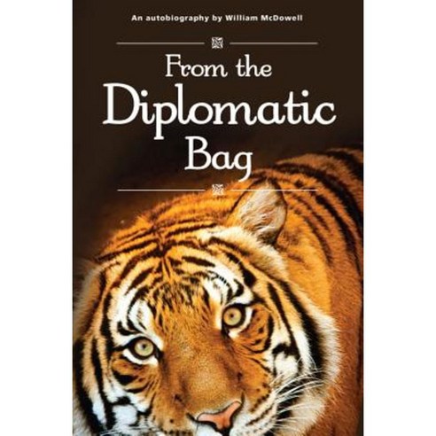 From the Diplomatic Bag: An Autobiography by William McDowell Paperback, Memoirs Books
