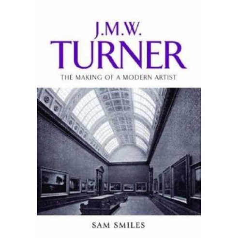 J. M. W. Turner: The Making of a Modern Artist Hardcover, Manchester University Press