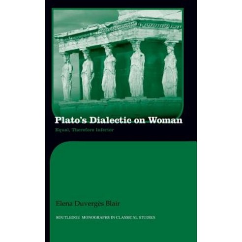 Plato''s Dialectic on Woman: Equal Therefore Inferior Hardcover, Routledge