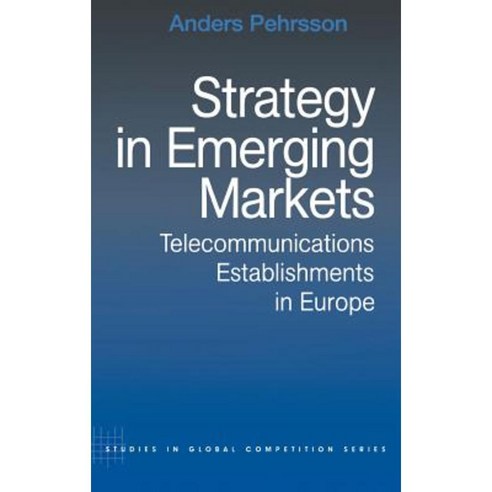 Strategy in Emerging Markets: Telecommunications Establishments in Europe Hardcover, Routledge