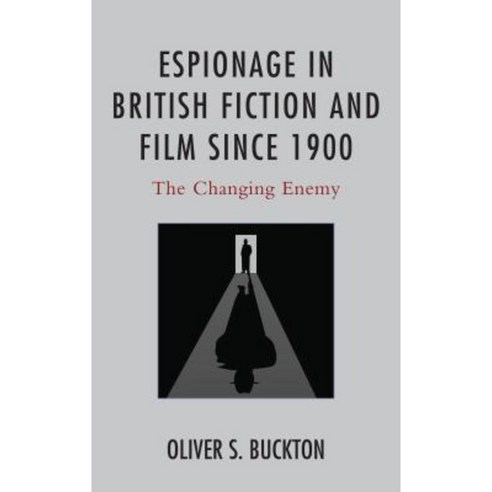 Espionage in British Fiction and Film Since 1900: The Changing Enemy Paperback, Lexington Books