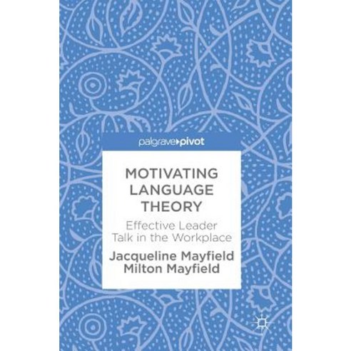 Motivating Language Theory: Effective Leader Talk in the Workplace Hardcover, Palgrave MacMillan