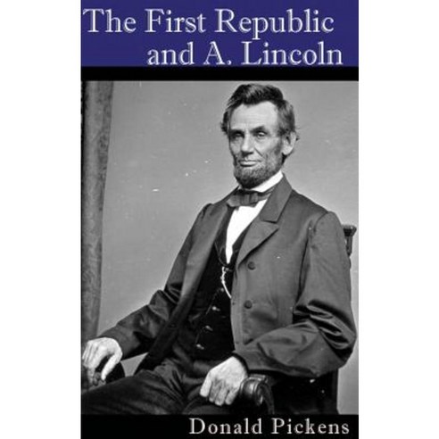 The First Republic and A. Lincoln Paperback, Stephen F. Austin University Press