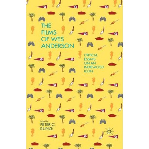 The Films of Wes Anderson: Critical Essays on an Indiewood Icon Paperback, Palgrave MacMillan