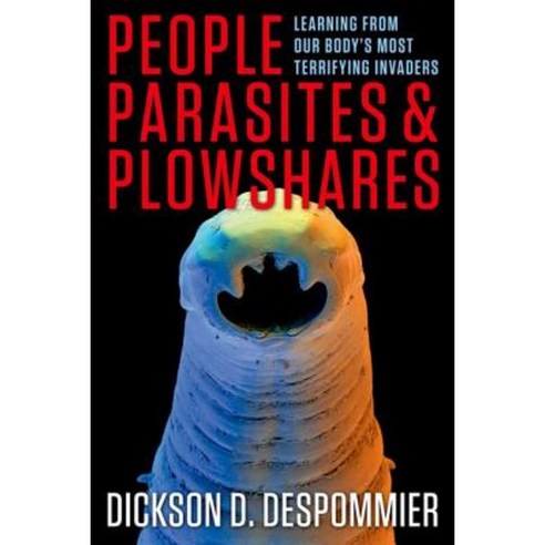 People Parasites and Plowshares: Learning from Our Body''s Most Terrifying Invaders Hardcover, Columbia University Press