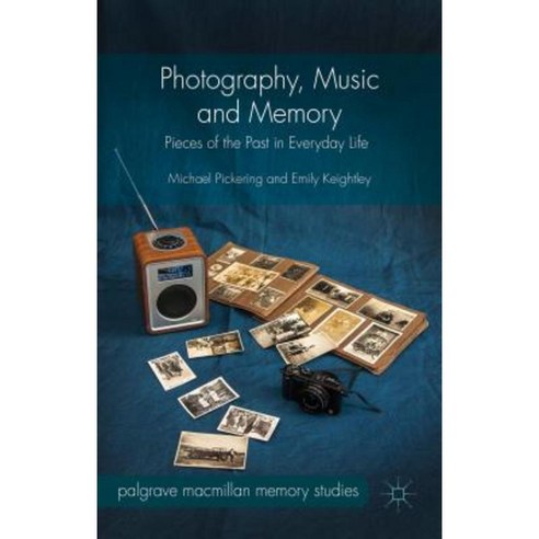 Photography Music and Memory: Pieces of the Past in Everyday Life Hardcover, Palgrave MacMillan
