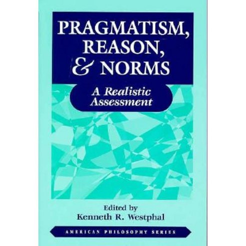 Pragmatism Reason and Norms: A Realistic Assessment Paperback, Fordham University Press