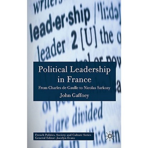 Political Leadership in France: From Charles de Gaulle to Nicolas Sarkozy Hardcover, Palgrave MacMillan