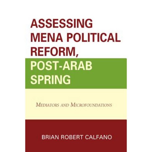 Assessing Mena Political Reform Post-Arab Spring: Mediators and Microfoundations Hardcover, Lexington Books