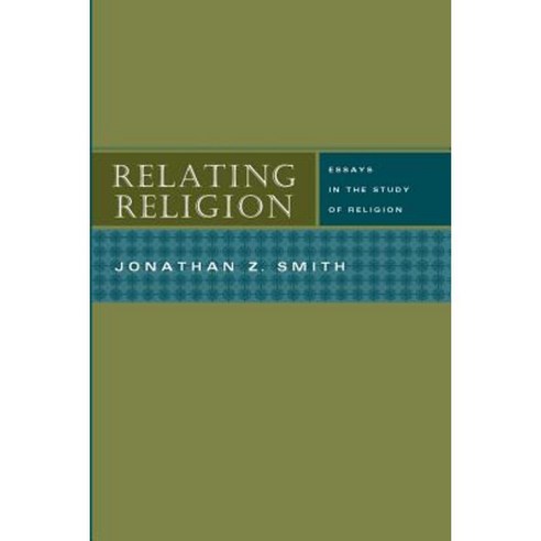 Relating Religion: Essays in the Study of Religion Paperback, University of Chicago Press
